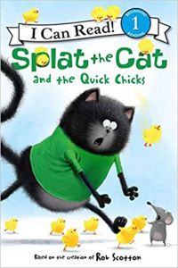 Splat the Cat and the Quick Chicks.