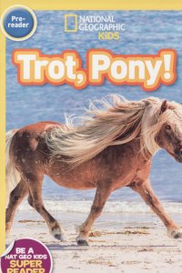 National Geographic Kids. Trot, Pony! Level pre-reader.